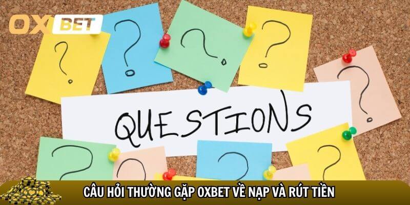 Những câu hỏi thường gặp Oxbet về giao dịch