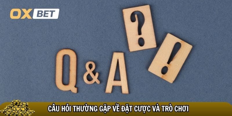 Những câu hỏi thường gặp liên quan đến cá cược