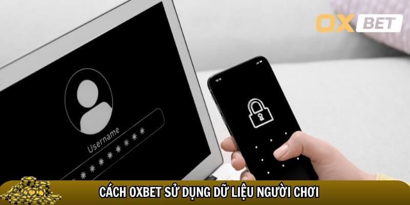 Oxbet minh bạch trong sử dụng dữ liệu