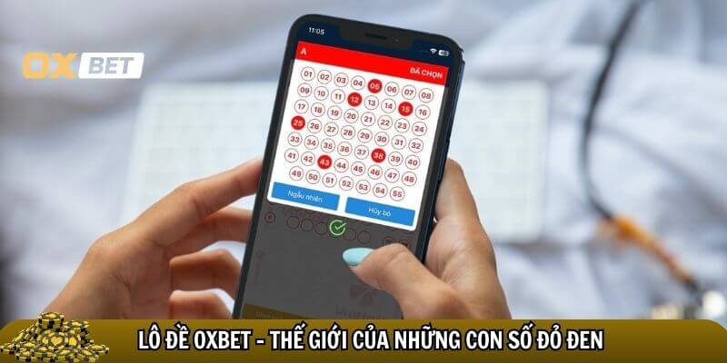 Lô đề Oxbet – Sân chơi dự đoán số uy tín, thưởng cao Thế giới của những con số ở lô đề Oxbet