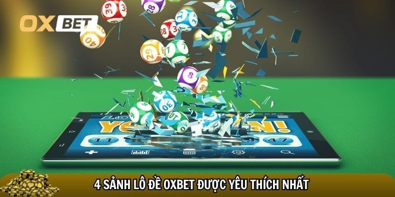 4 Sảnh lô đề Oxbet hot nhất hiện nay