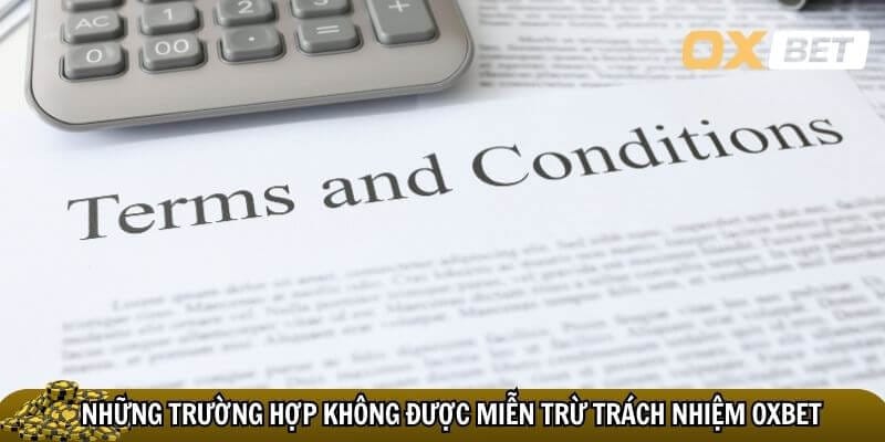 Một số trường hợp không được miễn trừ trách nhiệm Oxbet