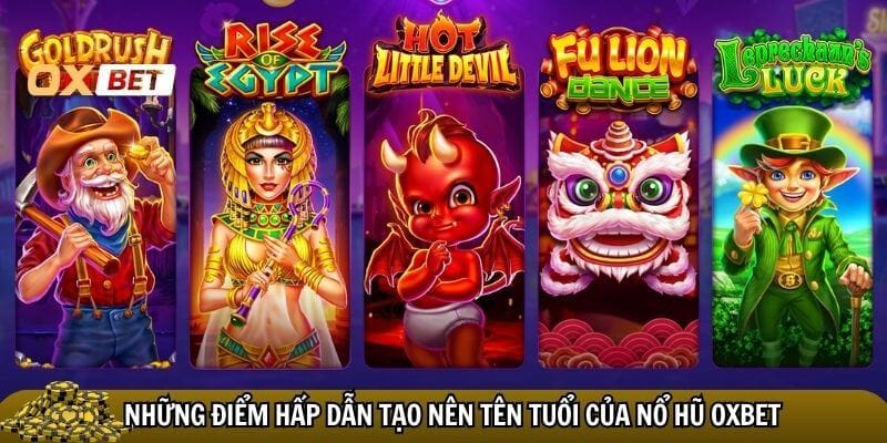 Nổ Hũ Oxbet - Quay hũ hằng ngày, gia tăng vận may cùng Oxbet Nhiều điểm hấp dẫn của nổ hũ Oxbet