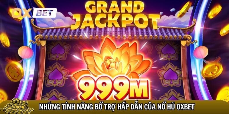 Đa dạng tính năng bổ trợ hấp dẫn của nổ hũ Oxbet