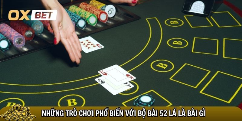 Những trò chơi phổ biến với bộ bài 52 lá là bài gì