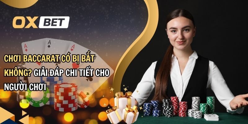 Choi baccarat có bị bắt không