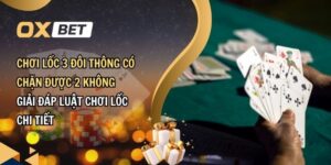 Giải đáp chơi lốc 3 đôi thông có chặn được 2 không