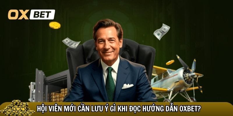 Hội viên mới cần lưu ý gì khi đọc hướng dẫn Oxbet?