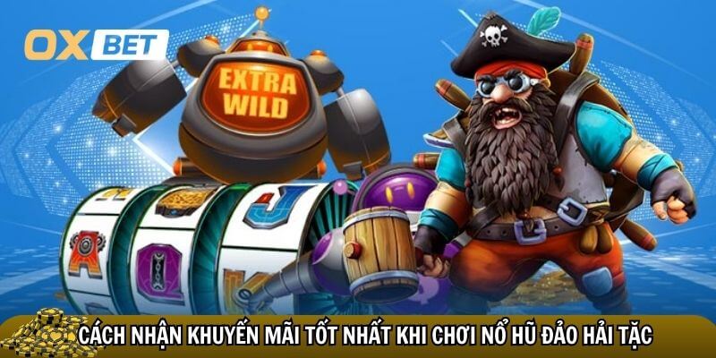 Cách nhận khuyến mãi tốt nhất khi chơi Nổ Hũ Đảo Hải Tặc