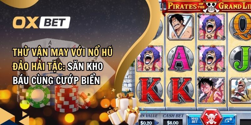 Thử vận may với Nổ Hũ Đảo Hải Tặc – Săn kho báu cùng cướp biển