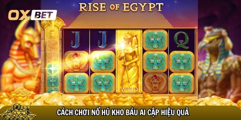 Cách chơi Nổ hũ kho báu Ai Cập hiệu quả