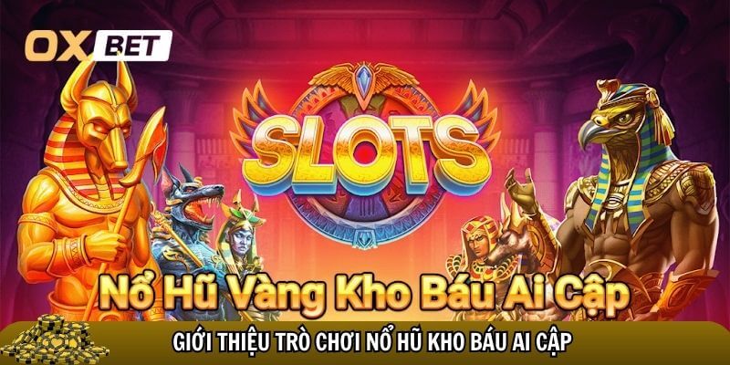 Trò chơi Nổ hũ kho báu Ai Cập đưa người chơi vào một thế giới huyền bí thú vị