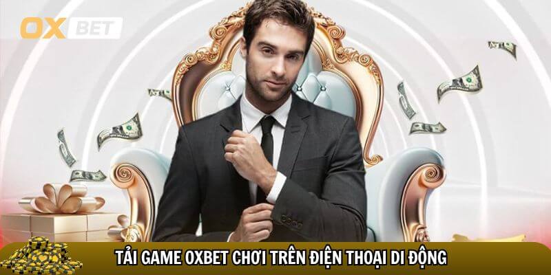 Các bước tải game Oxbet chơi trên điện thoại di động