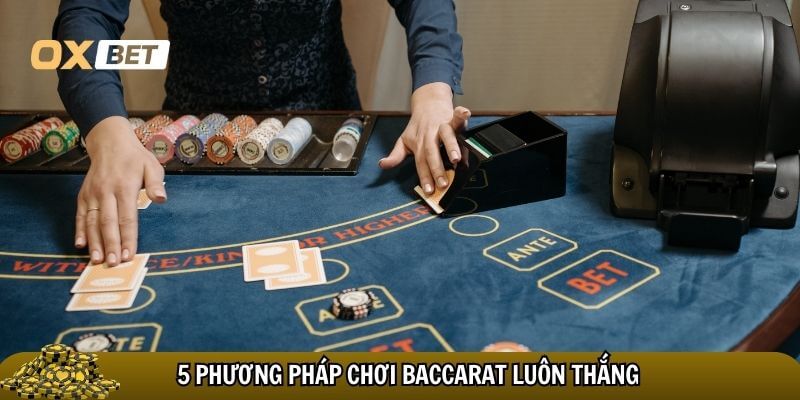 Các phương pháp chơi baccarat luôn thắng