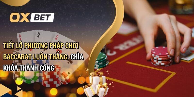 Phương pháp chơi baccarat luôn thắng