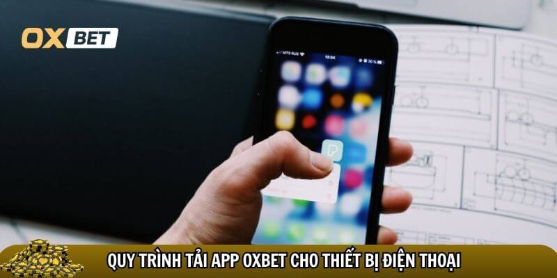Hướng dẫn tải app Oxbet cho thiết bị điện thoại