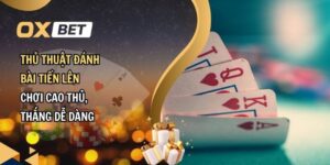 Thủ thuật đánh bài tiến lên thắng lớn