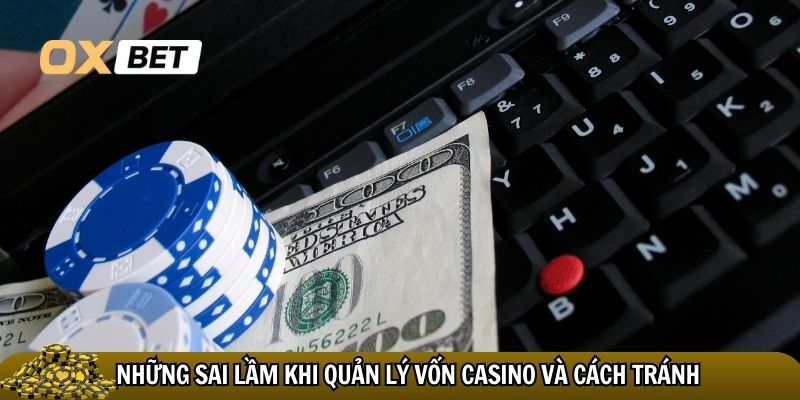 Những sai lầm khi quản lý vốn casino và cách tránh